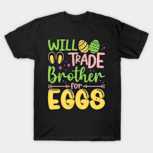 Will Trade Brother For Eggs Easter Bunny Brother Egg Hunting T-Shirt